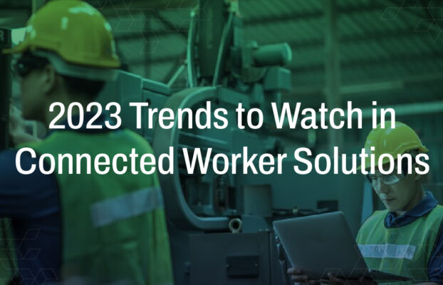 2023 Trends to Watch in Connected Worker Solutions